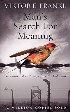 Man's Search For Meaning by Victor E. Frankl