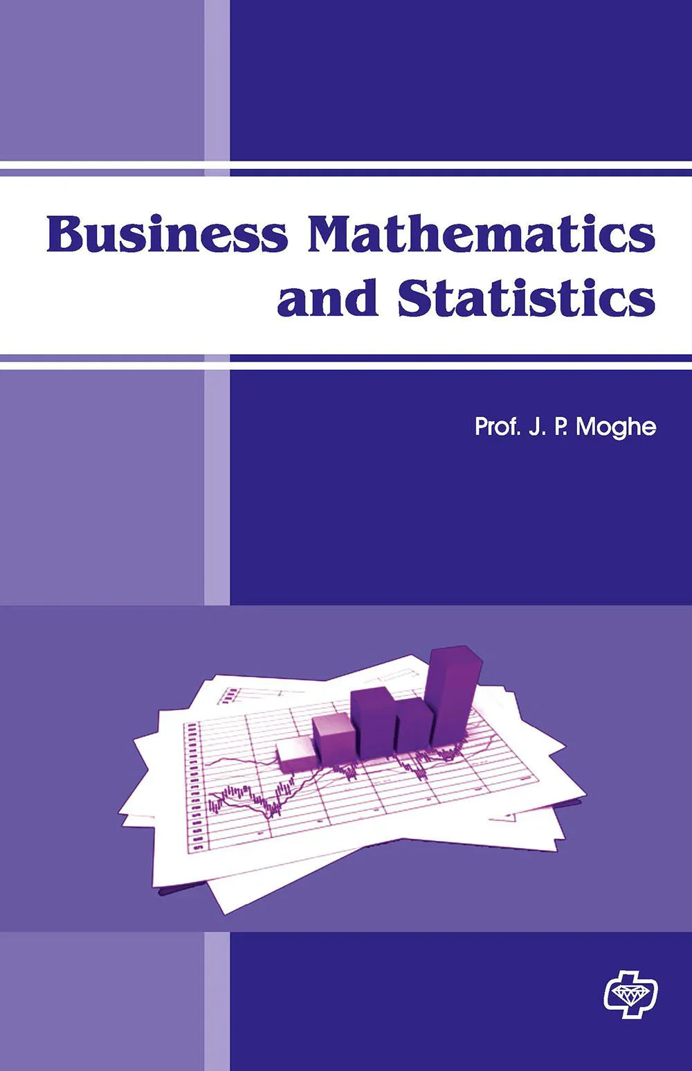 Business Mathematical and Statistics by J.P Moghe