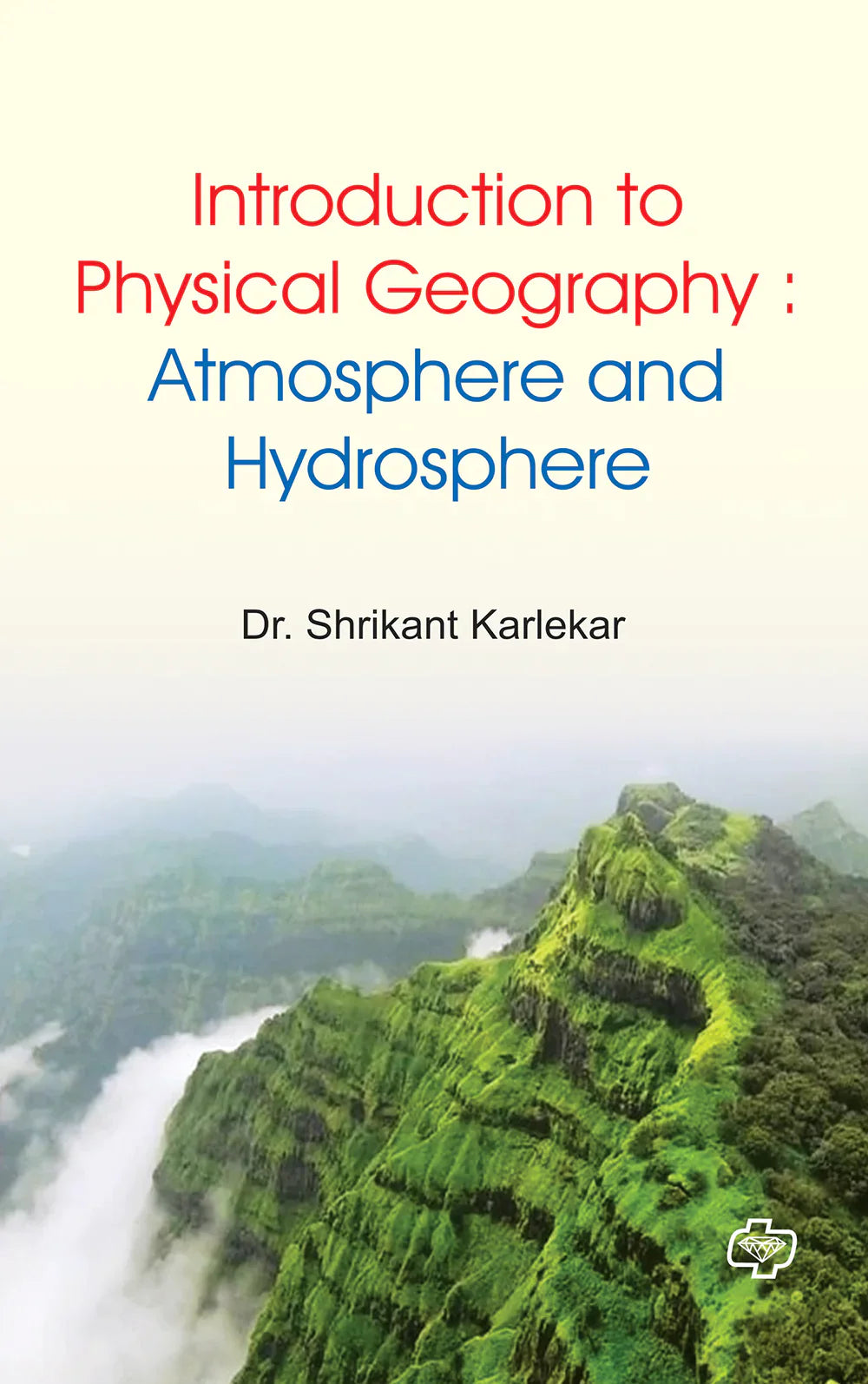 Introduction to Physical Geography : Atmosphere and Hydrosphere by Shreekant Karlekar