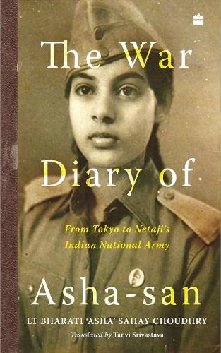 The War Diary of Asha-san : From Tokyo to Netaji's Indian National Army (English) by Lt Bharati 'Asha' Sahay Choudhry