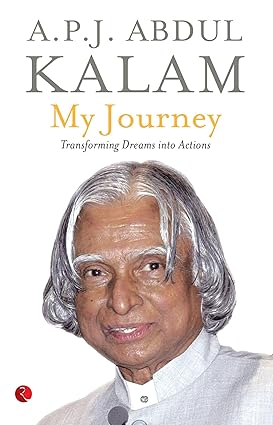 MY JOURNEY - TRANSFORMING DREAMS INTO ACTIONS by A.P.J. Abdul Kalam