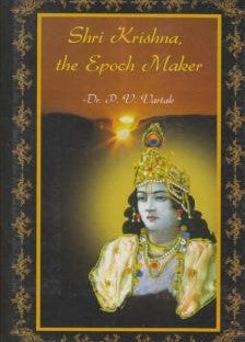 Shri Krishna The Epoch Maker By Dr P V Vartak