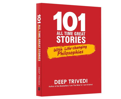 101 All Time Great Stories With Life Changing Philosophies by Deep Trivedi