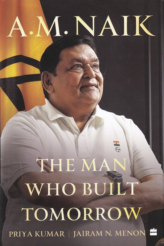 The Man Who Built Tomorrow by A. M. Naik  Jairam N. Menon , Priya Kumar