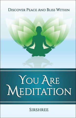 YOU ARE MEDITATION – DISCOVER PEACE AND BLISS WITHIN by Sirshree