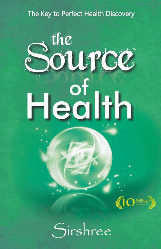THE SOURCE OF HEALTH by Sirshree