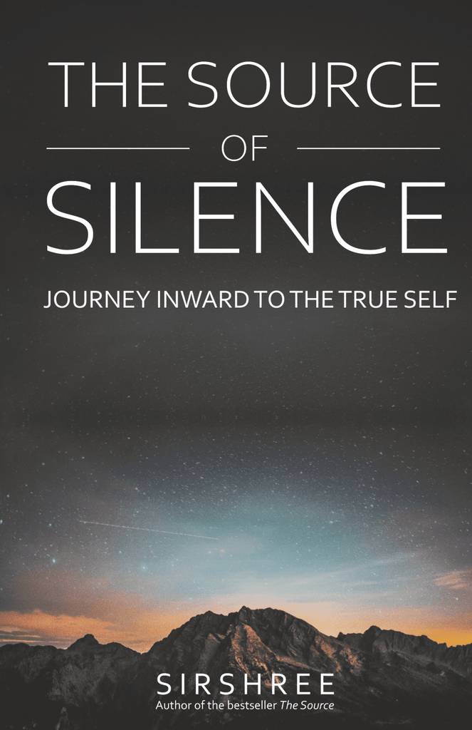 THE SOURCE OF SILENCE by Sirshree