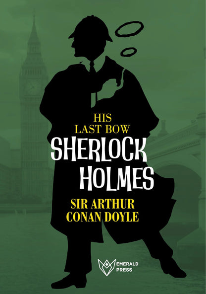 Sherlock Holmes His Last Bow by Sir Arthur Conan Doyle