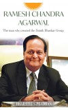 RAMESH CHANDRA AGARWAL, the Man Who Created the Dainik Bhaskar Group ( English) Author : BHARATHI S PRADHAN