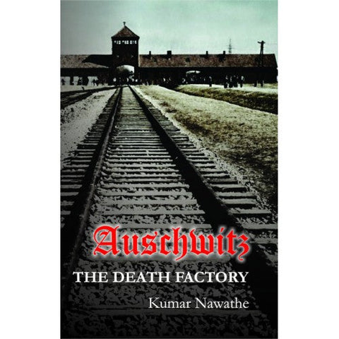 Auschwitz: The Death Factory Author: Kumar Navathe| कुमार नवाथे