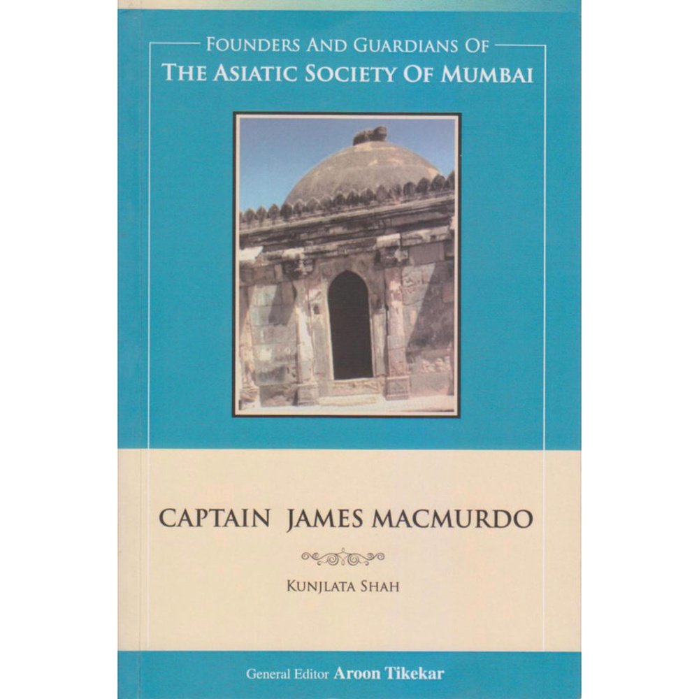 The Asiatic Society Of Mumbai- Captain James Macmurdo By Arun Tikekar