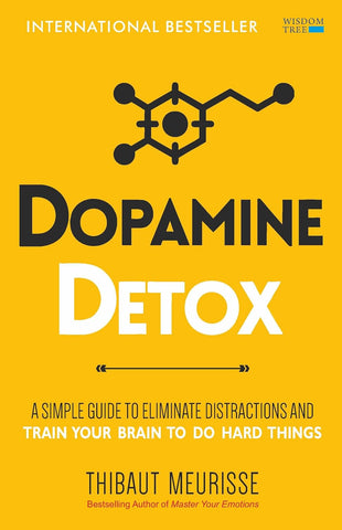 Dopamine Detox : A Short Guide to Remove Distractions and Get Your Brain to Do Hard Things by Thibaut Meurisse