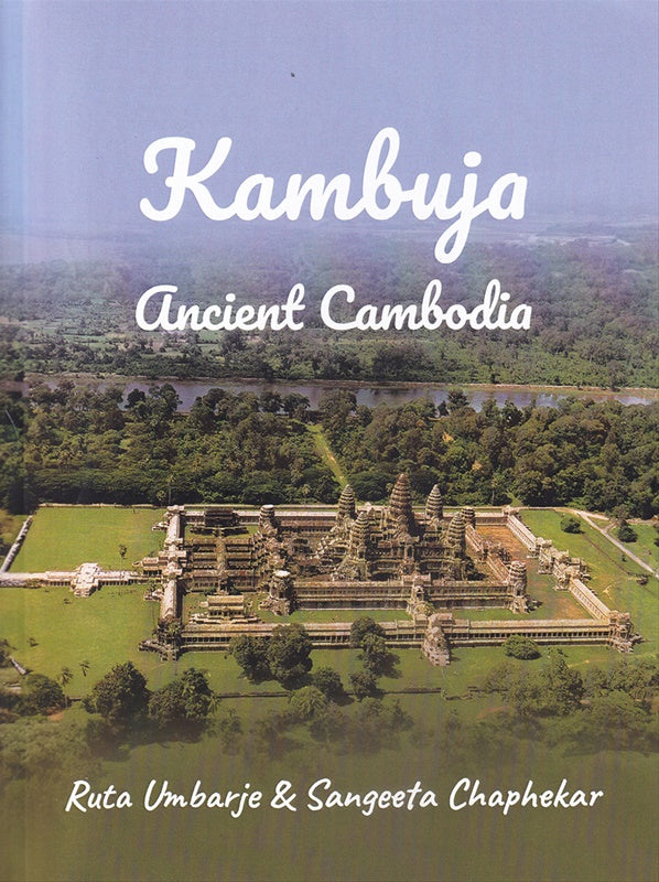 Kambuja Ancient Cambodia by Ruta Umbarje , Sangeeta Chaphekar