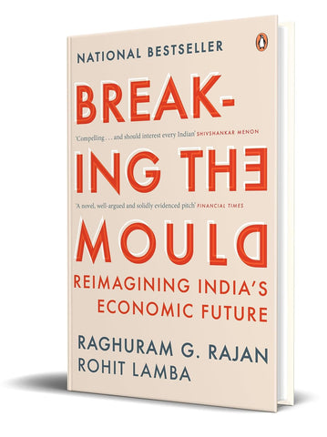 Breaking the Mould: Reimagining India's Economic Future by Raghuram Rajan, Rohit Lamba