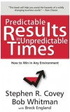 PREDICTABLE RESULTS IN UNPREDICTABLE TIMES Author : Stephen Covey, Bob Whitman with Breck England