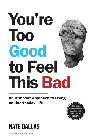 You're Too Good To Feel This Bad (English) : An Orthodox Approach To Living An Unorthodox Life by Nate Dallas